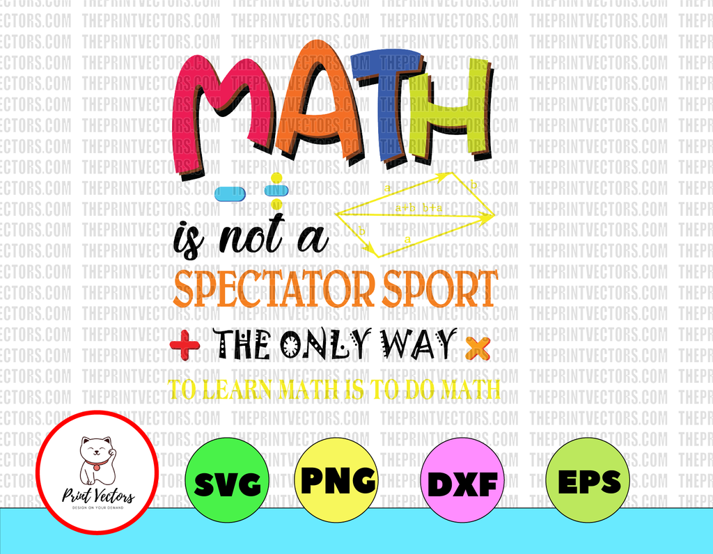 Math Is Not A Spectator Sport  The Only Way To Learn Math Is TO Do Math svg, dxf,eps,png, Digital Download