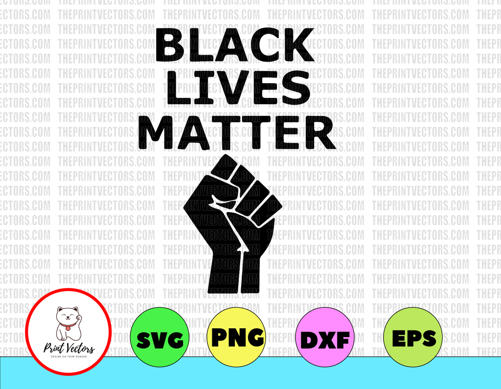 Black Lives Matter Instant File Download - Commercial Use - SVG PNG EPS Files - Vinyl Cut Files - Black Power Raised Fist