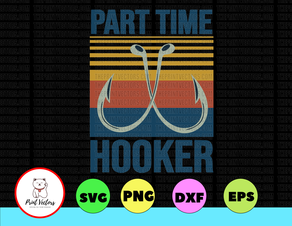 Part Time Hooker Fishing Vintage Svg Png Dxf Eps - Sublimation design - Digital design - Sublimation - DTG printing - Clipart