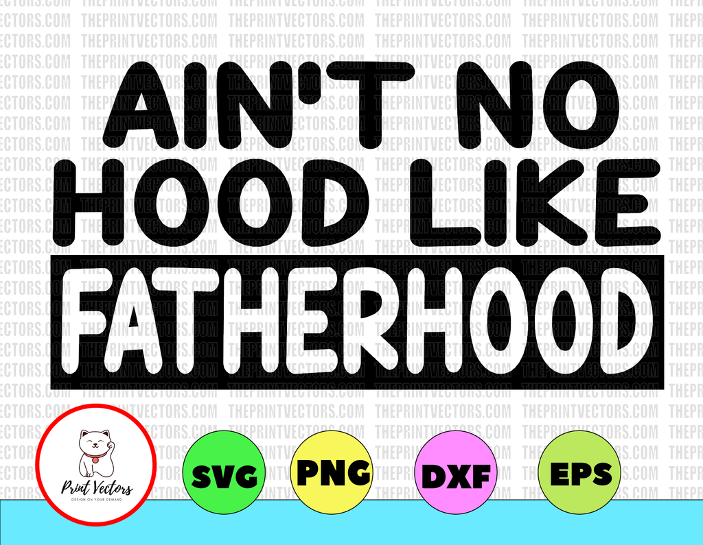 Ain't no hood like Fatherhood SVG, Dxf, Cricut, Cameo, Cut File, fathers day svg, dad svg, father svg, dad shirt svg, dad life svg, funny