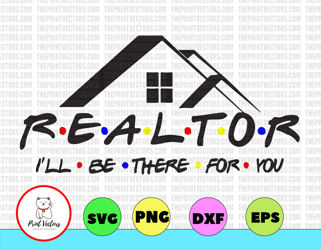 Realtor I'll Be There For You svg,friends svg, dxf,eps,png, Digital Download