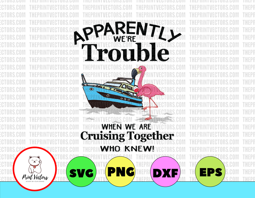Apparently We're Trouble When We Are Crusing Together Who Knew svg, dxf,eps,png, Digital Download