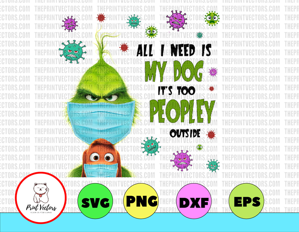 All I need is my dog It's too peopley outside PNG digital File, Printable digital