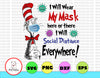 Dr Seuss I Will Wear My Mask Here Or There I Will Social Distance Everywhere SVG,File for Cutting Machines like Silhouette Cameo and Cricut