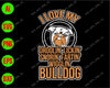 I love my droolin' lickin' snorin' bulldog svg, dxf,eps,png, Digital Download
