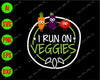 I run on veggies svg, dxf,eps,png, Digital Download