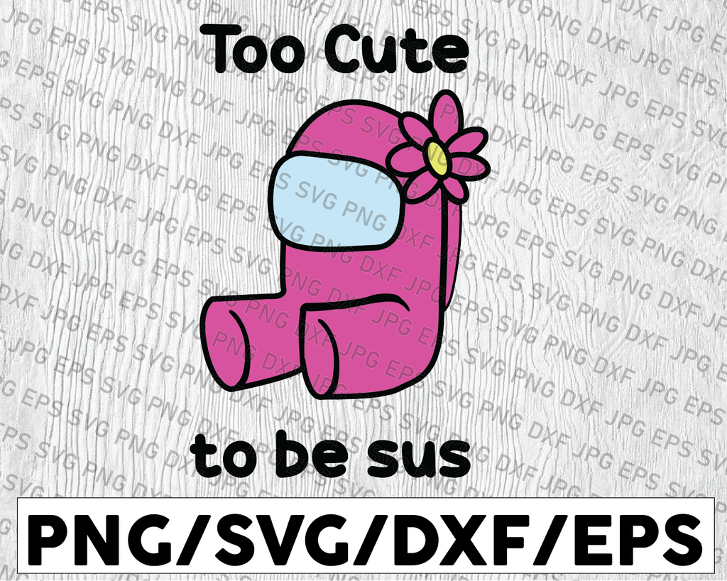 Too Cute To Be Sus Svg, Cute Pink Impostor Among Us, Funny Video Game, Gaming Meme, Gift For Gamer, Svg files for Cricut and Silhouette