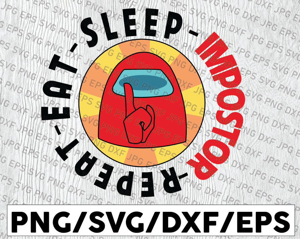 Eat Sleep Impostor Repeat design in svg, png, eps formats