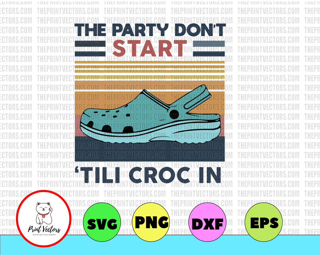 Retro Summer Vintage The Party Don't Start Til I Croc In Png, Crocs Png, Crocs Lover Shirt - INSTANT DOWNLOAD - Digital Print Design