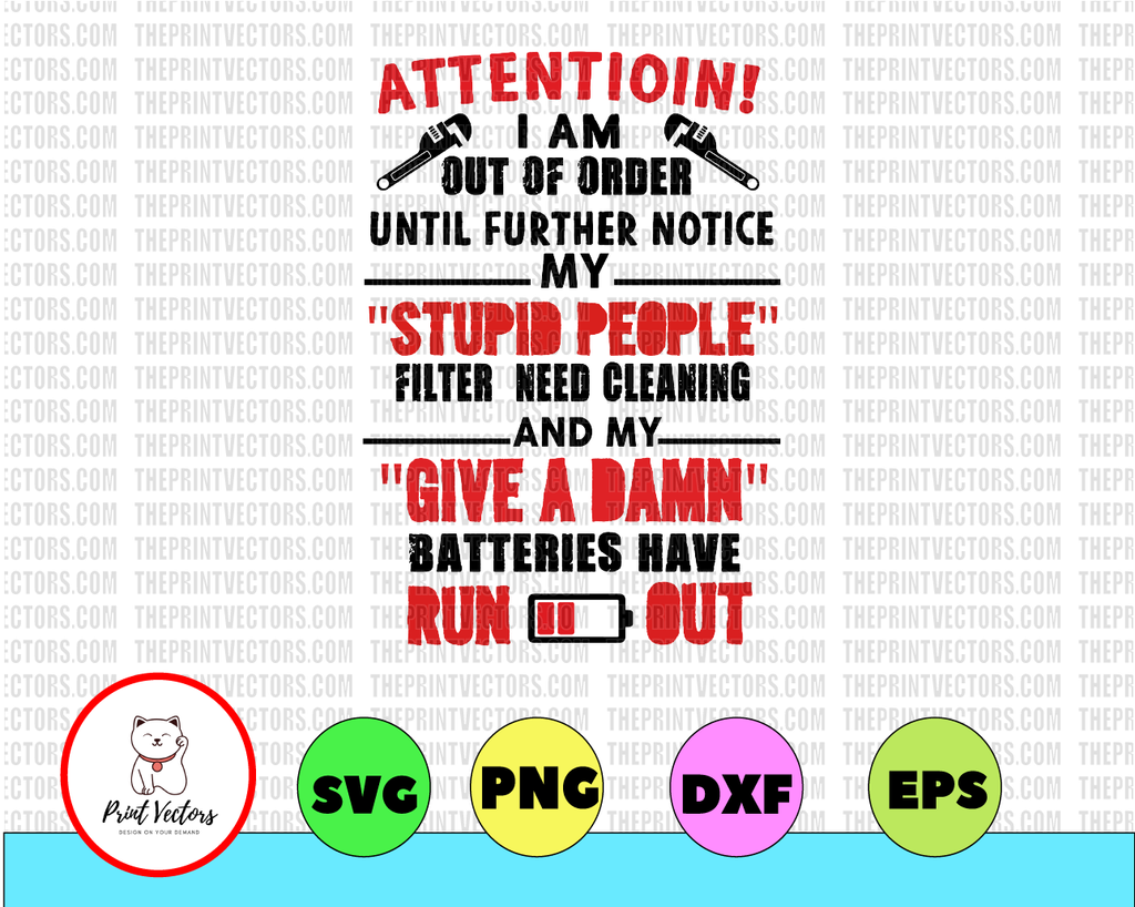 Attention! I Am Out Of Order Until Furthur Notice My Stupid People SVG, DXF, PNG, Eps, files for Silhouette, Cricut, Cutting Machines