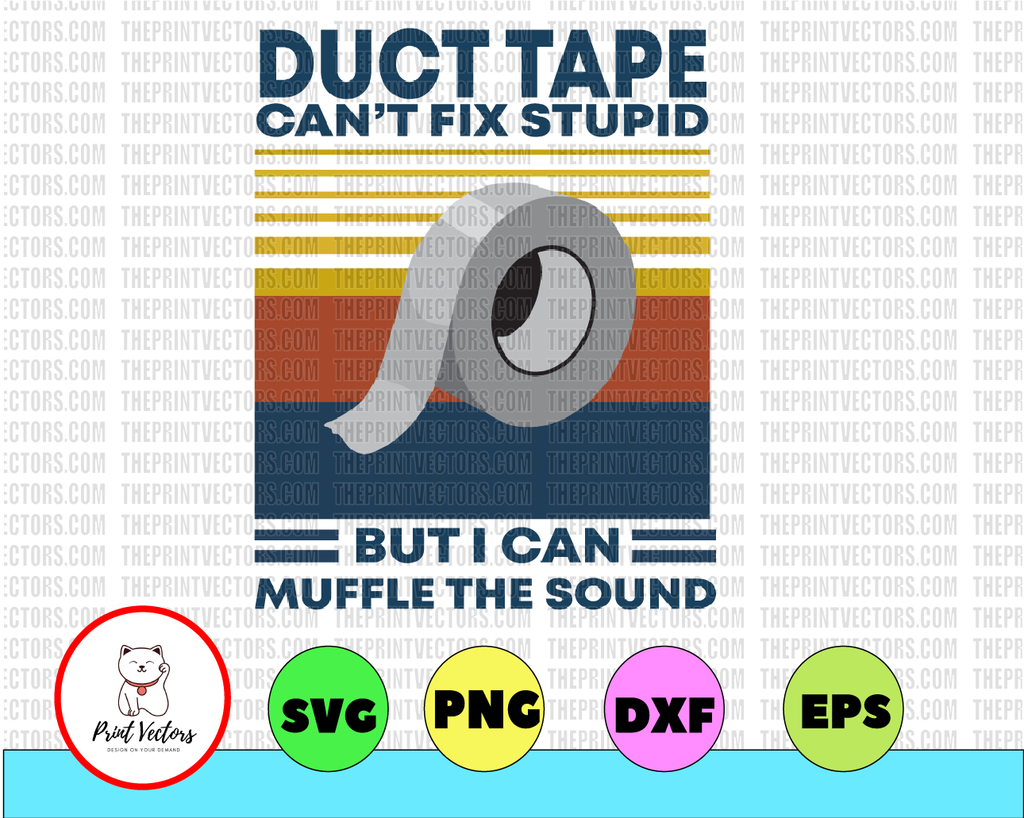 Duct Tape Can't Fix Stupid PNG, But It Can Muffle The Sound PNG, Funny Guys PNG Printable, Digital Print Design