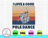 Retro I Love A Good Pole Dance Png, Fishing Png, Fishing Lover, Fishing Shirt, Fishing Dad Shirt - INSTANT DOWNLOAD - Digital Print Design