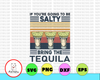 Retro Vintage If You're Going To Be Salty Bring The Tequila Png, Tequila Shirt - INSTANT DOWNLOAD - PNG Printable - Digital Print Design