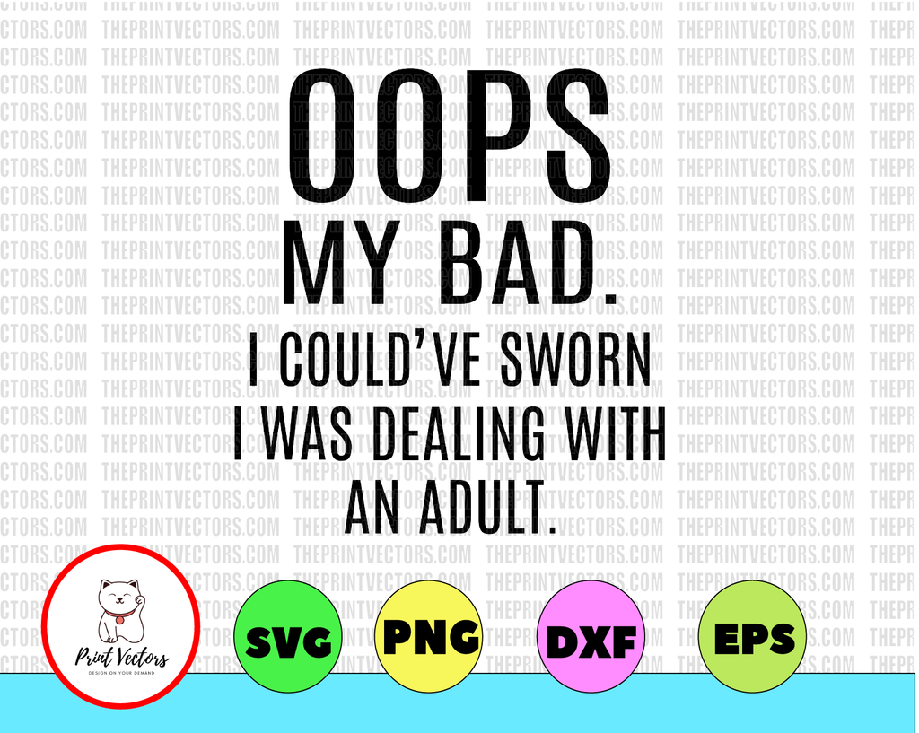 Oops My Bad - I Could've Sworn I was Dealing With An Adult Cut File Iron On Digital Download, DXF, PNG, Cricut