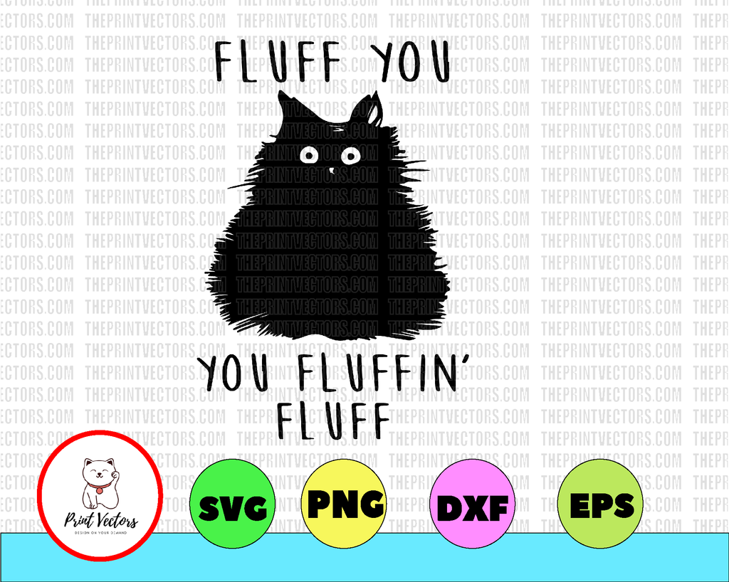 Fluff Cat Fluff You You Fluffin’ Fluff Funny Svg, Cat Lovers Svg, Cat Svg, Cat Mom Svg, Cat Lady Svg, Kitten Svg Fur Mama Svg Cat Lover Gift