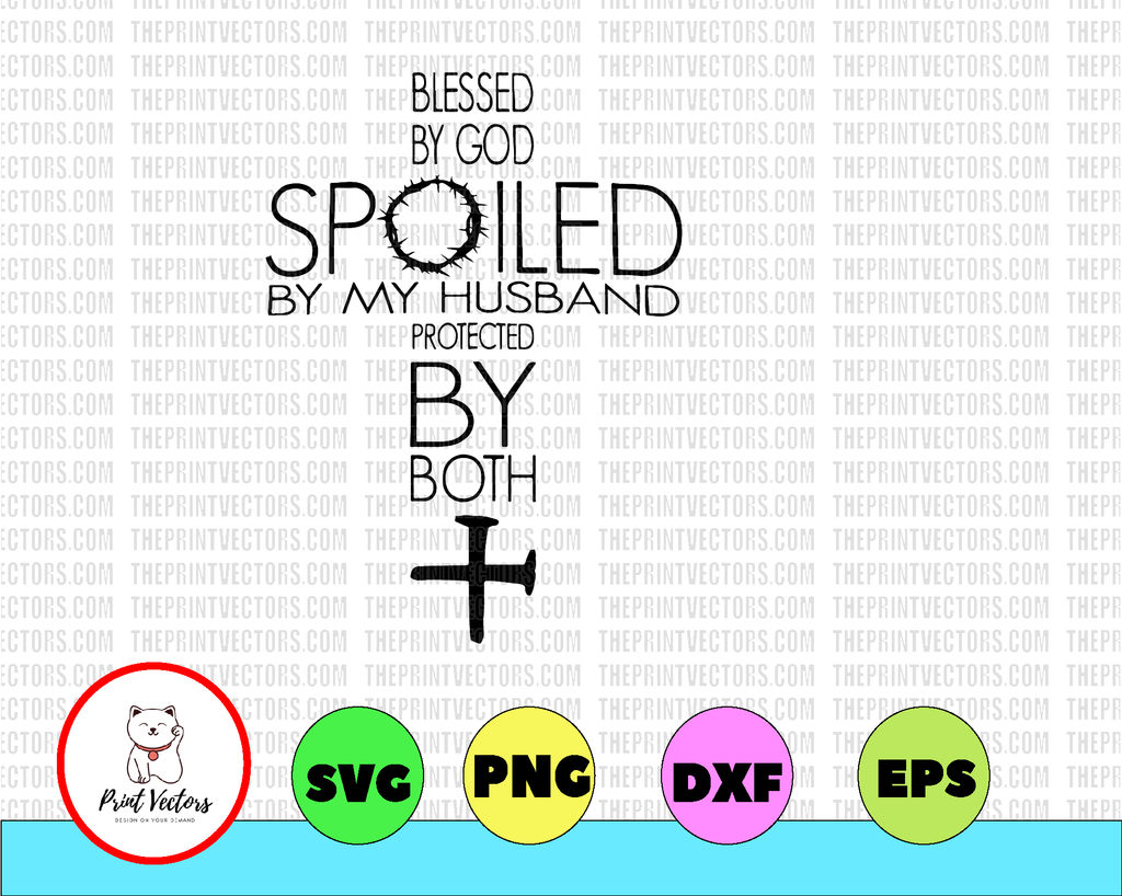 Blessed By God Spoiled by husband protected by both Svg PNG design for printing
